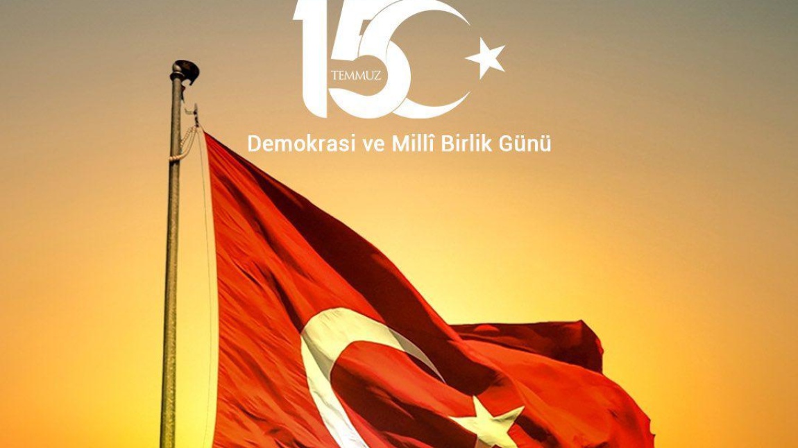 15 TEMMUZ DEMOKRASİ VE BİRLİK GÜNÜ